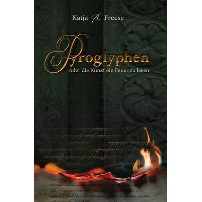 PYROGLYPHEN oder die Kunst ein Feuer zu lesen, Taschenbuch von Katja A. Freese, Epubli, 978-3-7575-1722-9