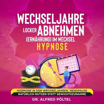 Wechseljahre locker abnehmen (Ernährung) im Wechsel - Hypnose - Alfred Pöltel, Audio, 9783986466503