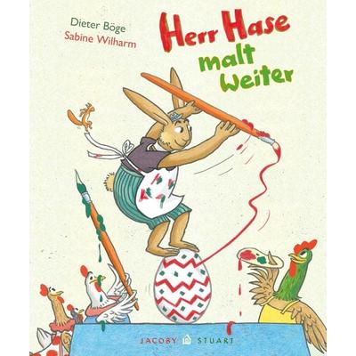 Herr Hase malt weiter, Gebundene Ausgabe von Dieter Böge, Verlagshaus Jacoby & Stuart, 978-3-96428-166-1