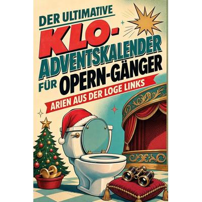 Der ultimative Klo-Adventskalender für Opern-Gänger, Taschenbuch von Aaron Koch, Tiptop, 978-3-696-10948-6