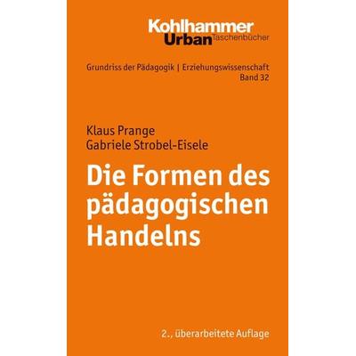 Die Formen des pädagogischen Handelns, Taschenbuch von Gabriele Strobel-Eisele,Klaus Prange, Kohlhammer, 978-3-17-025771-9
