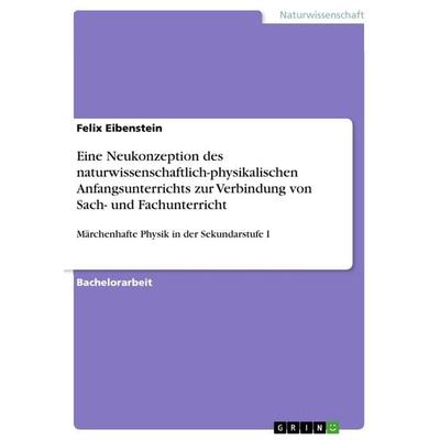 Eine Neukonzeption des naturwissenschaftlich-physikalischen Anfangsunterrichts zur Verbindung von Sach- und Fachunterricht, Taschenbuch von Felix
