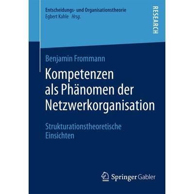 Kompetenzen als Phänomen der Netzwerkorganisation, Taschenbuch von Benjamin Frommann, Springer Fachmedien Wiesbaden GmbH, 978-3-658-06560-7