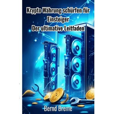 Krypto Währung schürfen für Einsteiger, Taschenbuch von Bernd Breme, Epubli, 978-3-8197-7177-4