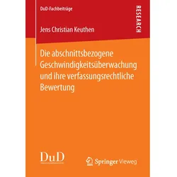 Die abschnittsbezogene Geschwindigkeitsüberwachung und ihre verfassungsrechtliche Bewertung, Fachbücher von Jens Christian Keuthen