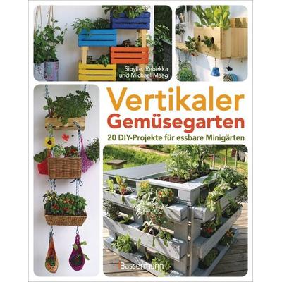 Vertikaler Gemüsegarten - 20 DIY-Projekte für essbare Minigärten, Taschenbuch von Rebekka, Michael Maag Sibylle, Bassermann, 978-3-8094-5177-8