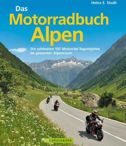 Studt, Heinz E. - Das Motorradbuch Alpen: Die 100 schönsten Motorrad Tagestouren der Alpen - mit spektakulären Alpenpässen, kurvigen Touren und eindrucksvollen ... Motorrad-Tagestouren im gesamten Alpenraum - Preis vom 13.10.2026 11:25:28 h