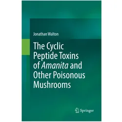 The Cyclic Peptide Toxins of Amanita and Other Poisonous Mushrooms, Fachbücher von Jonathan Walton