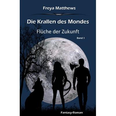 Die Krallen des Mondes, Taschenbuch von Freya Matthews, Epubli, 978-3-7584-1720-7