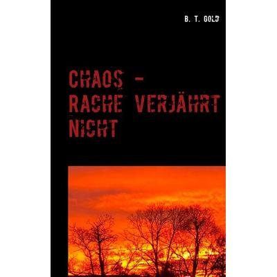 Chaos - Rache verjahrt nicht, Taschenbuch von B. T. Gold, Twentysix Crime, 978-3-7407-4801-2