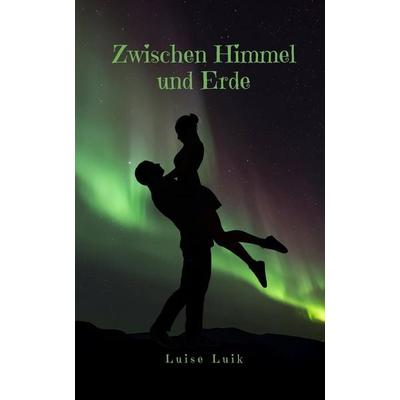 Zwischen Himmel und Erde, Taschenbuch von Luise Luik, Swan Charm Publishing