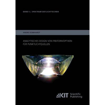Analytisches Design von Freiformoptiken für Punktlichtquellen, Taschenbuch von André Domhardt, KIT Scientific Publishing, 978-3-7315-0054-4