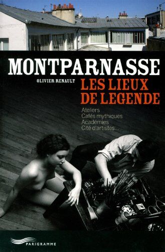 Olivier Renault - Montparnasse : les lieux de légende : ateliers, cafés mythiques, académies, cités d'artistes... - Preis vom 30.09.2026 22:30:23 h