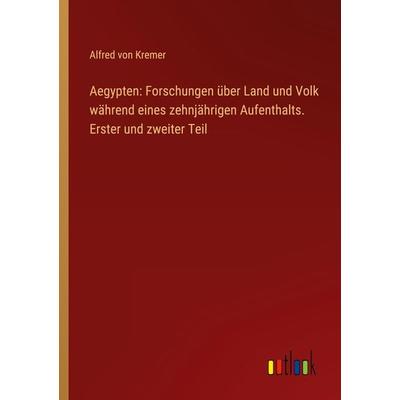 Aegypten: Forschungen über Land und Volk während eines zehnjährigen Aufenthalts. Erster und zweiter Teil, Taschenbuch von Alfred Kremer, Outlook,