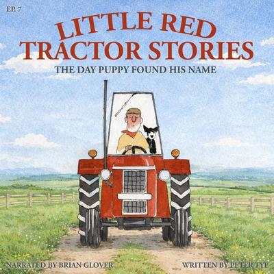 Little Red Tractor Stories: Ep. 7 The Day Puppy Found His Name - Peter Tye, Audio, 9781789326437