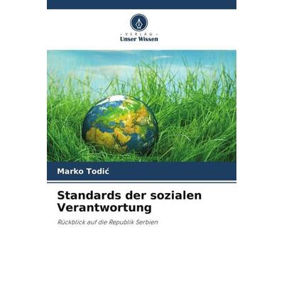 Standards der sozialen Verantwortung, Taschenbuch von Marko Todic, Verlag Unser Wissen, 978-620-5-37263-0