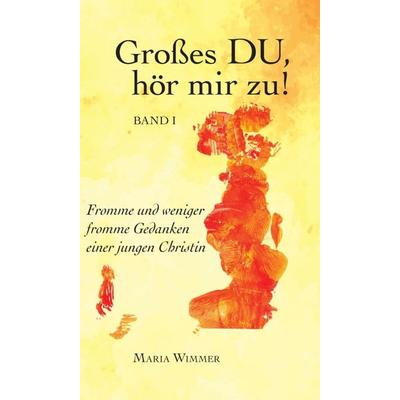 Großes DU, hör mir zu!, Gebundene Ausgabe von Maria Wimmer, Buchschmiede, 978-3-99093-711-2