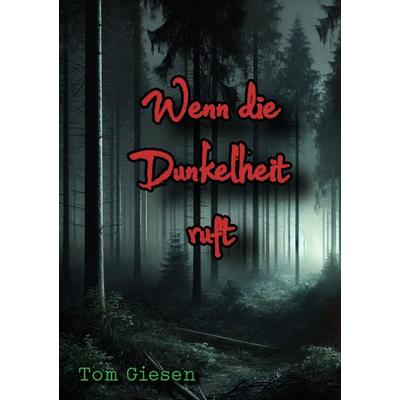 Wenn die Dunkelheit ruft, Taschenbuch von Tom Giesen, Epubli, 978-3-8187-4168-6