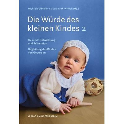 Die Würde des kleinen Kindes, Taschenbuch von , Verlag am Goetheanum, 978-3-7235-1617-1