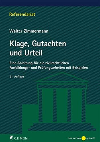 Walter Zimmermann - Klage, Gutachten und Urteil: Eine Anleitung für die zivilrechtlichen Ausbildungs- und Prüfungsarbeiten mit Beispielen (Referendariat) - Preis vom 30.09.2026 09:01:18 h