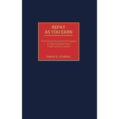 Repay as You Earn, Gebundene Ausgabe von Philip G. Schrag, Bloomsbury Academic, 978-0-89789-834-8