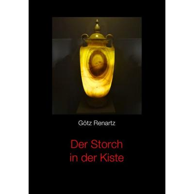 Der Storch in der Kiste, Taschenbuch von Götz Renartz, Epubli, 978-3-7375-3357-7