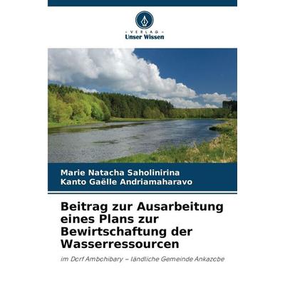 Beitrag zur Ausarbeitung eines Plans zur Bewirtschaftung der Wasserressourcen, Taschenbuch von Marie Natacha Saholinirina,Kanto Gaëlle Andriamaharavo,