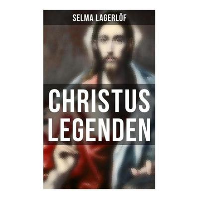Christus Legenden, Taschenbuch von Selma Lagerlöf, Musaicum Books, 978-80-272-5958-8