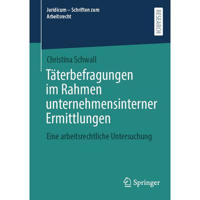 Täterbefragungen im Rahmen unternehmensinterner Ermittlungen, Taschenbuch von Christina Schwall, Springer Fachmedien Wiesbaden GmbH, 978-3-658-48287-9