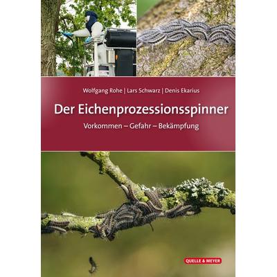Der Eichenprozessionsspinner, Taschenbuch von Wolfgang Rohe,Lars Schwarz,Denis Ekarius, Quelle & Meyer, 978-3-494-01827-0
