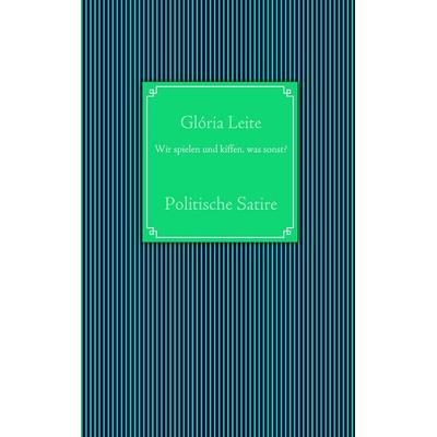 Wir spielen und kiffen, was sonst?, Taschenbuch von Gloria Leite, BoD – Books on Demand, 978-3-8391-5291-1