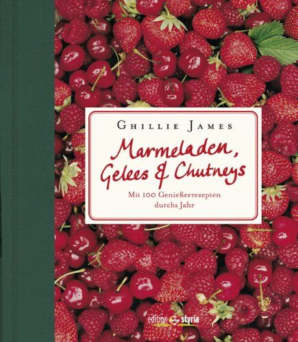 Ghillie James - Marmeladen, Gelees & Chutneys: Mit 100 Genießerrezepten durchs Jahr - Preis vom 30.09.2026 09:01:18 h