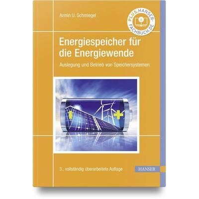 Energiespeicher für die Energiewende, Gebundene Ausgabe von Armin U. Schmiegel, Carl Hanser, 978-3-446-47582-3