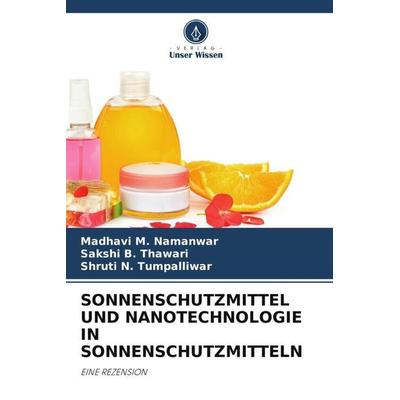 SONNENSCHUTZMITTEL UND NANOTECHNOLOGIE IN SONNENSCHUTZMITTELN, Taschenbuch von Madhavi M. Namanwar,Sakshi B. Thawari,Shruti N. Tumpalliwar, Verlag