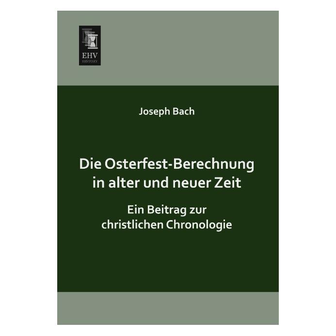 EHV-History Die Osterfest-Berechnung in alter und neuer Zeit (Deutsch, Softcover, Joseph Bach) (55509641)