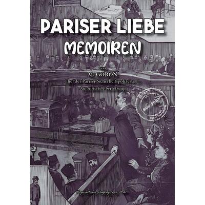 Pariser Liebe - Memoiren Der Chef der Pariser Sicherheitspolizei (Surete) ermittelt Teil 1-4 komplett, Taschenbuch von Marie-François Goron,