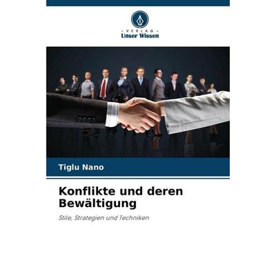 Konflikte und deren Bewältigung, Taschenbuch von Tiglu Nano, Verlag Unser Wissen, 978-620-9-06015-1