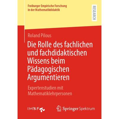 Die Rolle des fachlichen und fachdidaktischen Wissens beim Pädagogischen Argumentieren, Taschenbuch von Roland Pilous, Springer Fachmedien Wiesbaden