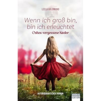 Wenn ich groß bin, bin ich erleuchtet, Taschenbuch von Leela Goldmund, Sparkys Edition Verlag Kommunikation Romer, 978-3-949768-23-1