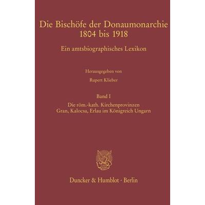 Die Bischöfe der Donaumonarchie 1804 bis 1918., Gebundene Ausgabe von , Duncker & Humblot, 978-3-428-15648-1