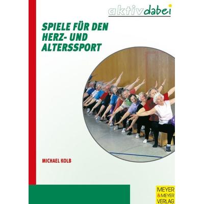 Spiele für den Herz- und Alterssport, Taschenbuch von Michael Kolb, Meyer & Meyer, 978-3-89899-297-8