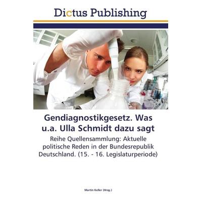 Gendiagnostikgesetz. Was u.a. Ulla Schmidt dazu sagt, Taschenbuch von , Dictus Publishing, 978-3-8454-6617-0