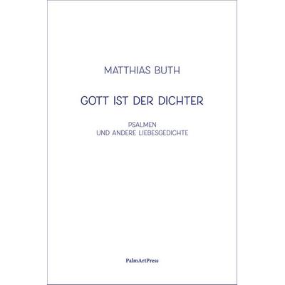 Gott ist der Dichter, Paperback von Matthias Buth, PalmArtPress, 978-3-96258-172-5