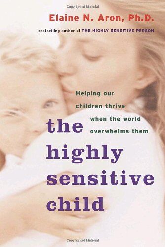 Elaine Aron - The Highly Sensitive Child: Helping Our Children Thrive When the World Overwhelms Them - Preis vom 17.10.2026 19:25:27 h