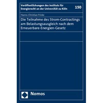 Die Teilnahme des Strom-Contractings am Belastungsausgleich nach dem Erneuerbare-Energien-Gesetz, Gebundene Ausgabe von Hanns-Christian Fricke, Nomos,