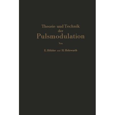 Theorie und Technik der Pulsmodulation, Taschenbuch von E. Hölzler,H. Holzwarth, Springer Berlin, 978-3-642-49061-3