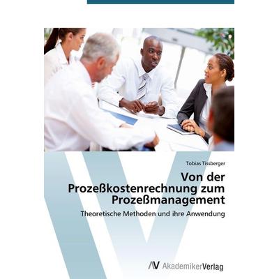 Von der Prozeßkostenrechnung zum Prozeßmanagement, Taschenbuch von Tobias Tissberger, AV Akademikerverlag, 978-3-639-39778-9