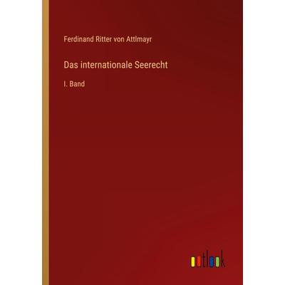 Das internationale Seerecht, Taschenbuch von Ferdinand Ritter Attlmayr, Outlook, 978-3-368-48372-2