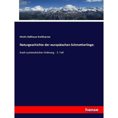 Naturgeschichte der europäischen Schmetterlinge:, Taschenbuch von Moritz Balthasar Borkhausen, Hansebooks, 978-3-337-65050-6