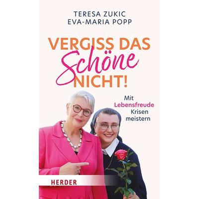 Vergiss das Schöne nicht!, Gebundene Ausgabe von Teresa Zukic,Eva-Maria Popp, Herder